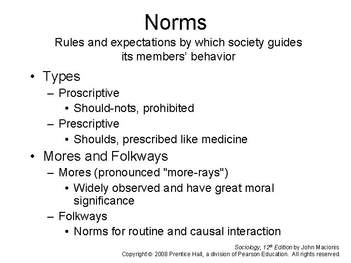 Norms Rules and expectations by which society guides its members’ behavior • Types –