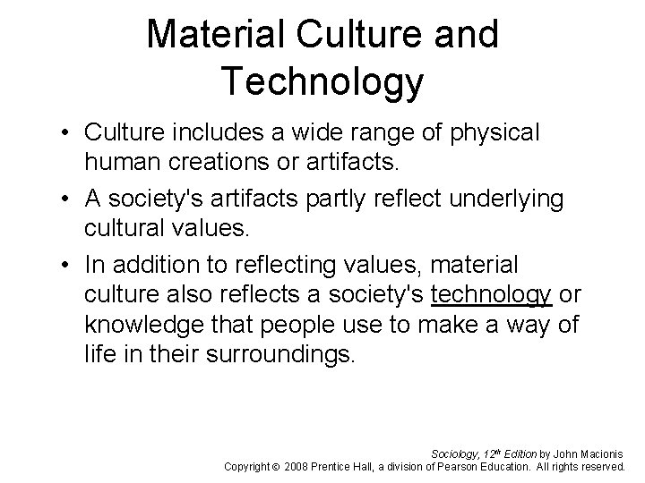Material Culture and Technology • Culture includes a wide range of physical human creations