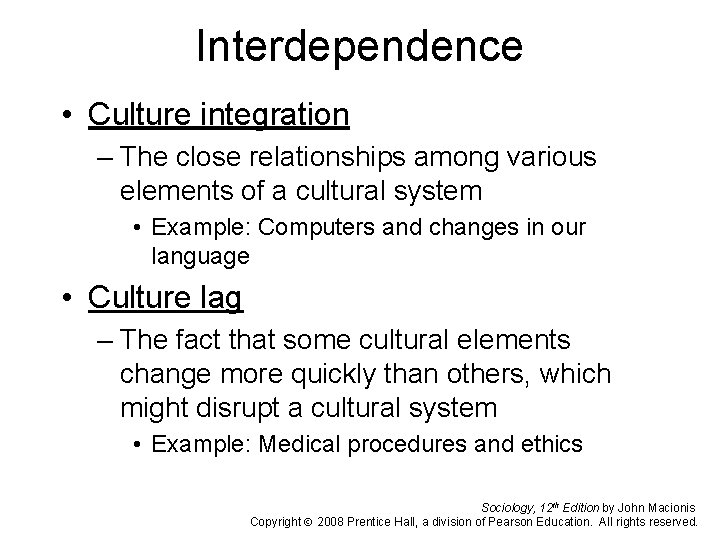Interdependence • Culture integration – The close relationships among various elements of a cultural