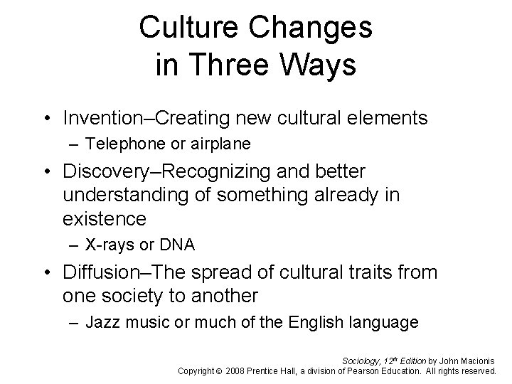 Culture Changes in Three Ways • Invention–Creating new cultural elements – Telephone or airplane