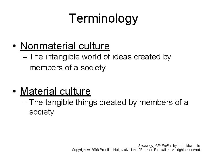 Terminology • Nonmaterial culture – The intangible world of ideas created by members of