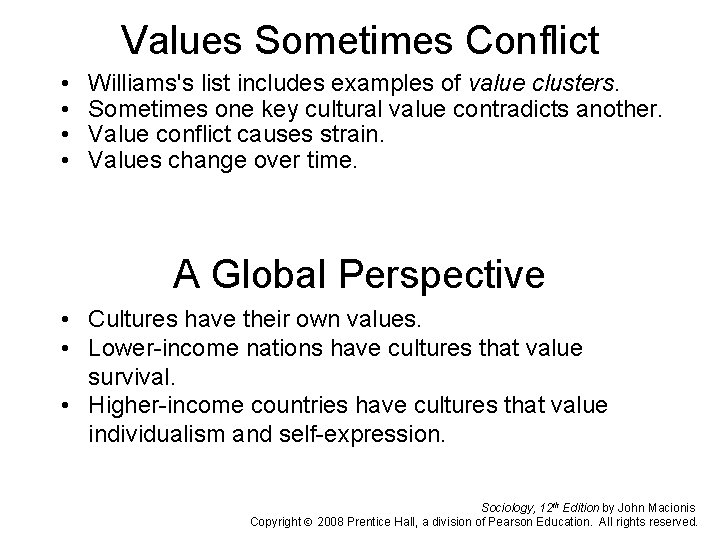 Values Sometimes Conflict • • Williams's list includes examples of value clusters. Sometimes one