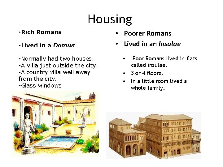Housing • Rich Romans • Lived in a Domus • Normally had two houses.