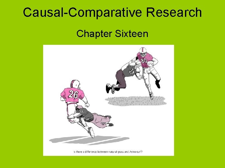 Causal-Comparative Research Chapter Sixteen 