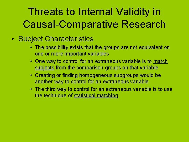 Threats to Internal Validity in Causal-Comparative Research • Subject Characteristics • The possibility exists