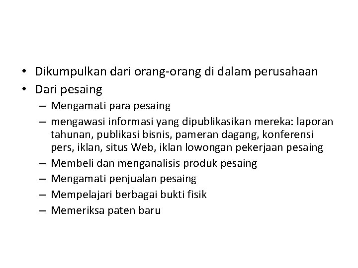 • Dikumpulkan dari orang-orang di dalam perusahaan • Dari pesaing – Mengamati para • Dikumpulkan dari orang-orang di dalam perusahaan • Dari pesaing – Mengamati para