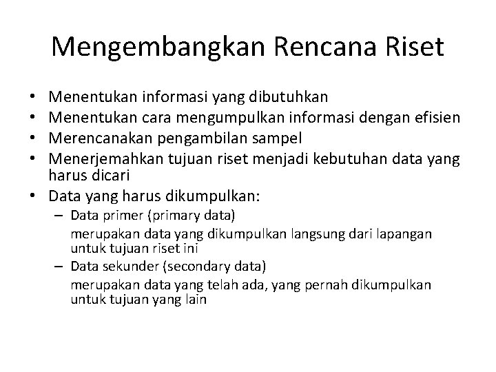 Mengembangkan Rencana Riset Menentukan informasi yang dibutuhkan Menentukan cara mengumpulkan informasi dengan efisien Merencanakan Mengembangkan Rencana Riset Menentukan informasi yang dibutuhkan Menentukan cara mengumpulkan informasi dengan efisien Merencanakan