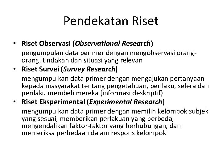 Pendekatan Riset • Riset Observasi (Observational Research) pengumpulan data perimer dengan mengobservasi orang, tindakan Pendekatan Riset • Riset Observasi (Observational Research) pengumpulan data perimer dengan mengobservasi orang, tindakan