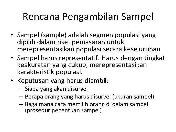 Rencana Pengambilan Sampel • Sampel (sample) adalah segmen populasi yang dipilih dalam riset pemasaran Rencana Pengambilan Sampel • Sampel (sample) adalah segmen populasi yang dipilih dalam riset pemasaran