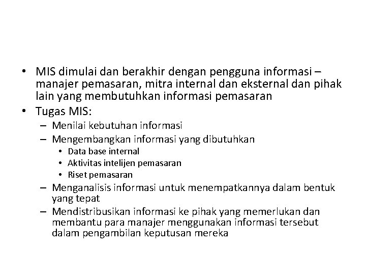 • MIS dimulai dan berakhir dengan pengguna informasi – manajer pemasaran, mitra internal • MIS dimulai dan berakhir dengan pengguna informasi – manajer pemasaran, mitra internal