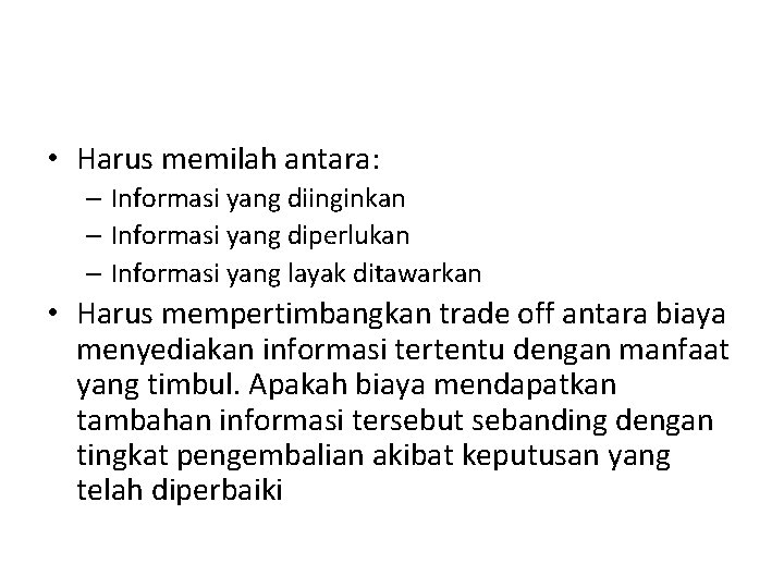 • Harus memilah antara: – Informasi yang diinginkan – Informasi yang diperlukan – • Harus memilah antara: – Informasi yang diinginkan – Informasi yang diperlukan –