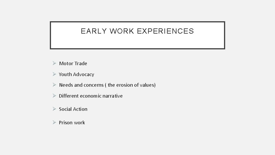 EARLY WORK EXPERIENCES Ø Motor Trade Ø Youth Advocacy Ø Needs and concerns (