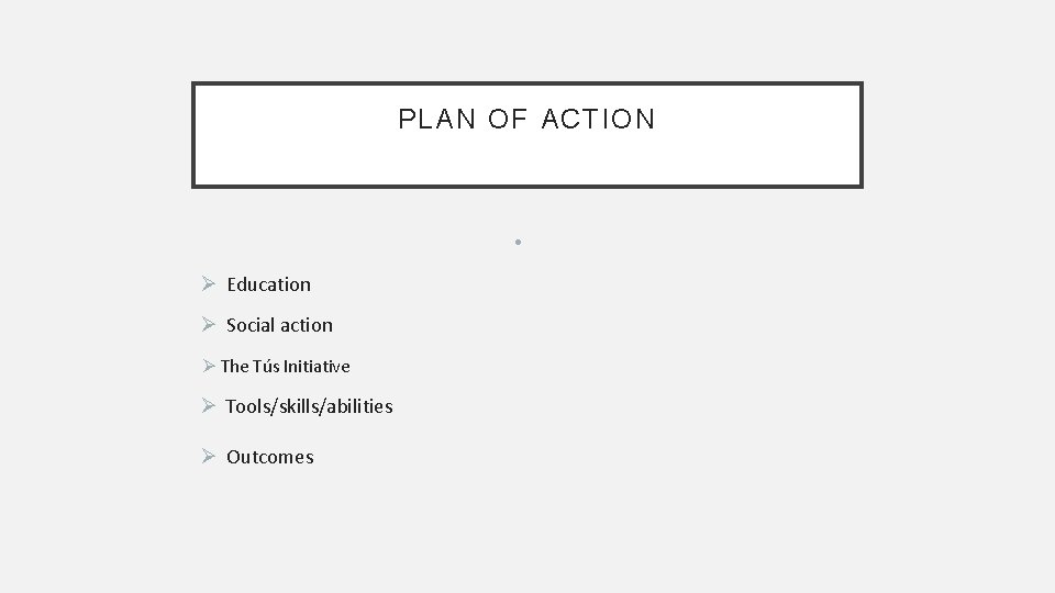 PLAN OF ACTION • Ø Education Ø Social action Ø The Tús Initiative Ø