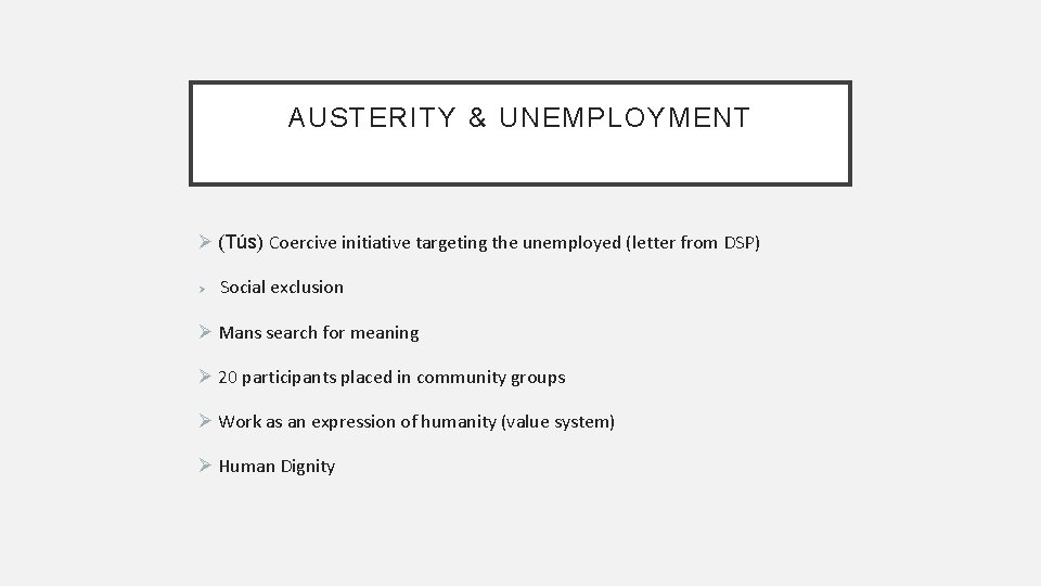 AUSTERITY & UNEMPLOYMENT Ø (Tús) Coercive initiative targeting the unemployed (letter from DSP) Ø