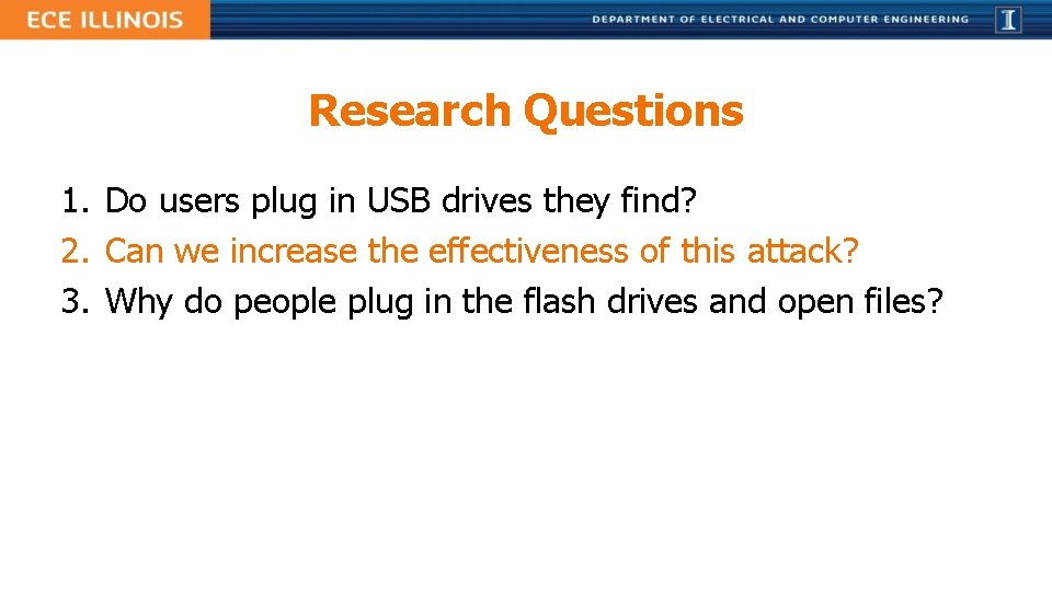 Research Questions 1. Do users plug in USB drives they find? 2. Can we Research Questions 1. Do users plug in USB drives they find? 2. Can we