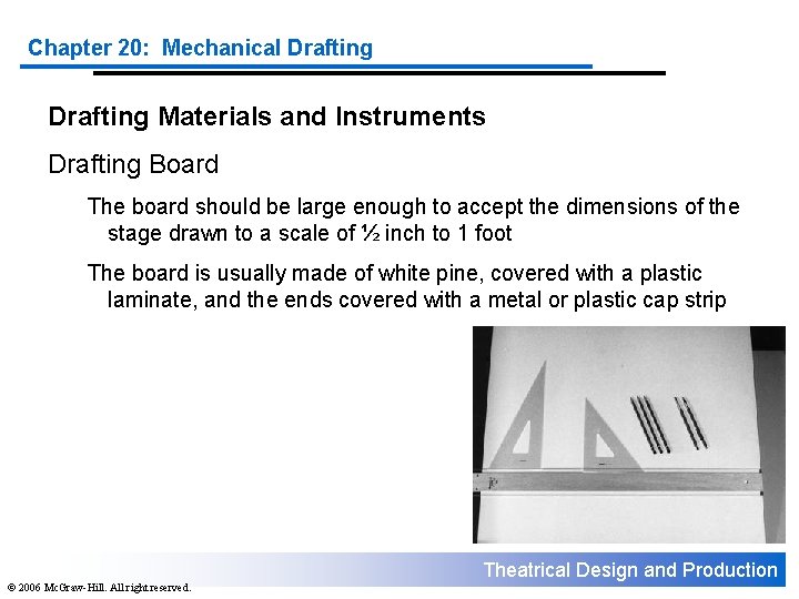 Chapter 20: Mechanical Drafting Materials and Instruments Drafting Board The board should be large