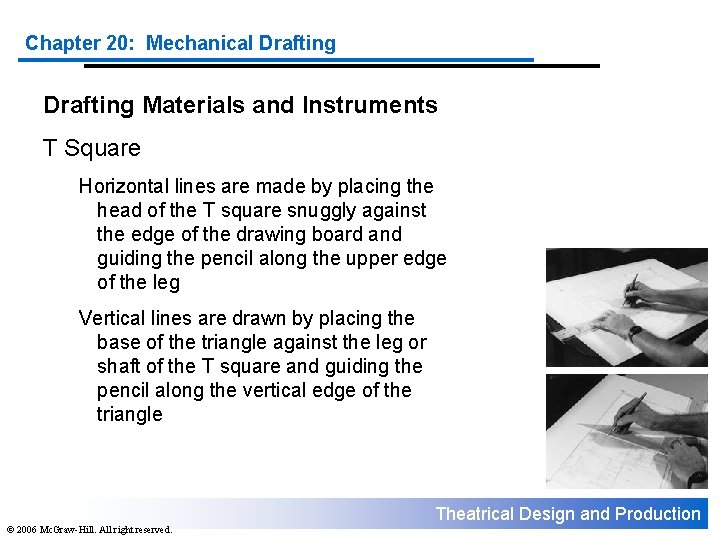 Chapter 20: Mechanical Drafting Materials and Instruments T Square Horizontal lines are made by