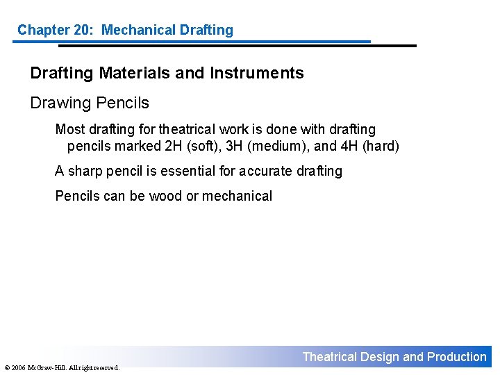 Chapter 20: Mechanical Drafting Materials and Instruments Drawing Pencils Most drafting for theatrical work