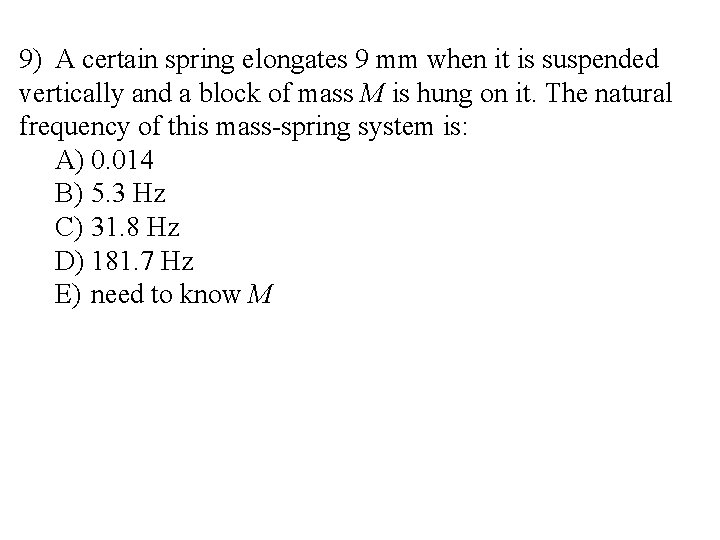 9) A certain spring elongates 9 mm when it is suspended vertically and a