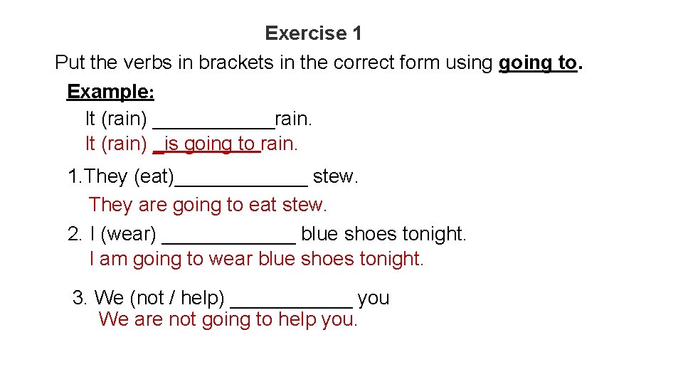 Exercise 1 Put the verbs in brackets in the correct form using going to.