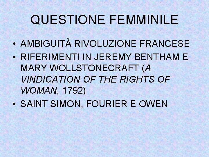 QUESTIONE FEMMINILE • AMBIGUITÀ RIVOLUZIONE FRANCESE • RIFERIMENTI IN JEREMY BENTHAM E MARY WOLLSTONECRAFT