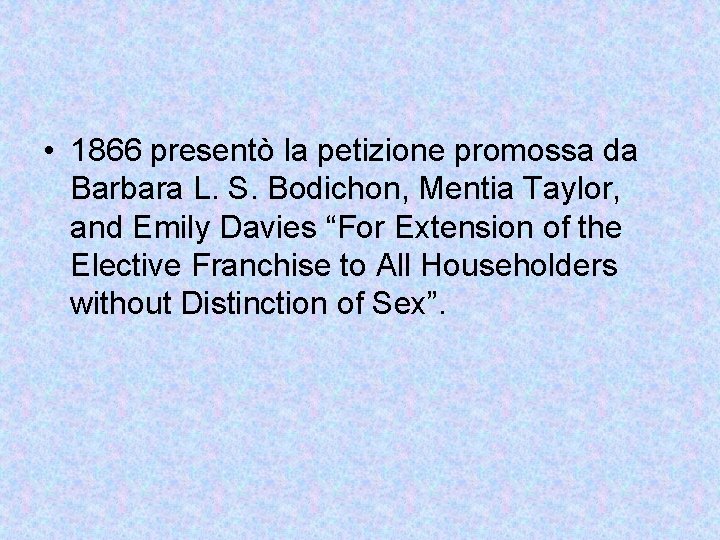  • 1866 presentò la petizione promossa da Barbara L. S. Bodichon, Mentia Taylor,