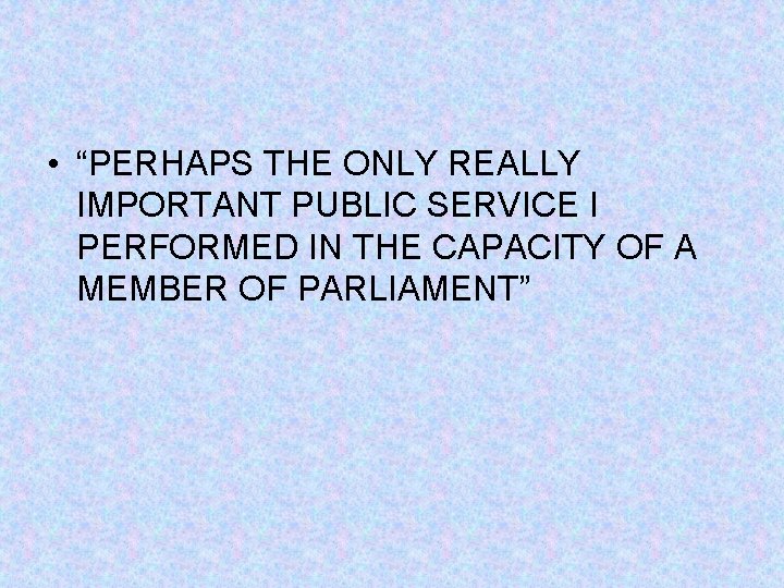  • “PERHAPS THE ONLY REALLY IMPORTANT PUBLIC SERVICE I PERFORMED IN THE CAPACITY
