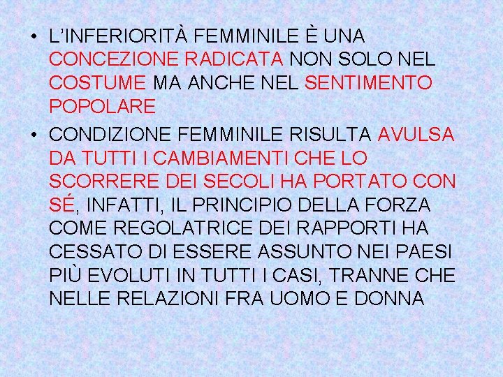  • L’INFERIORITÀ FEMMINILE È UNA CONCEZIONE RADICATA NON SOLO NEL COSTUME MA ANCHE