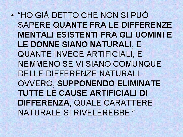  • “HO GIÀ DETTO CHE NON SI PUÒ SAPERE QUANTE FRA LE DIFFERENZE