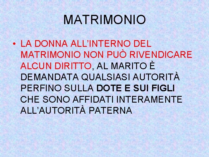MATRIMONIO • LA DONNA ALL’INTERNO DEL MATRIMONIO NON PUÒ RIVENDICARE ALCUN DIRITTO, AL MARITO