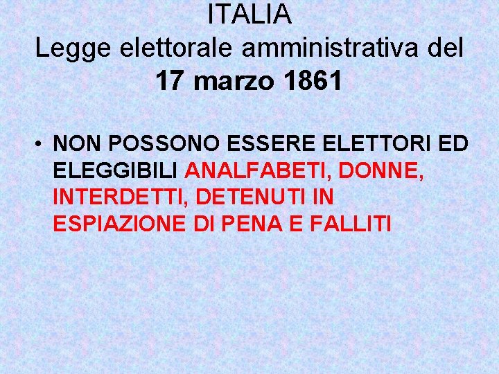 ITALIA Legge elettorale amministrativa del 17 marzo 1861 • NON POSSONO ESSERE ELETTORI ED