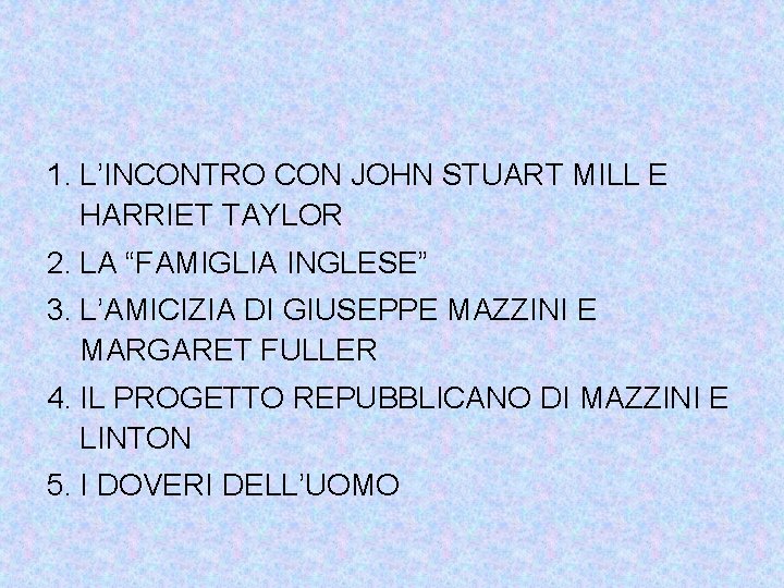 1. L’INCONTRO CON JOHN STUART MILL E HARRIET TAYLOR 2. LA “FAMIGLIA INGLESE” 3.