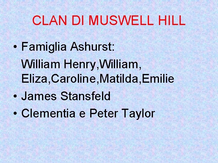 CLAN DI MUSWELL HILL • Famiglia Ashurst: William Henry, William, Eliza, Caroline, Matilda, Emilie