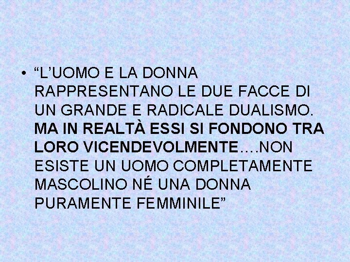  • “L’UOMO E LA DONNA RAPPRESENTANO LE DUE FACCE DI UN GRANDE E