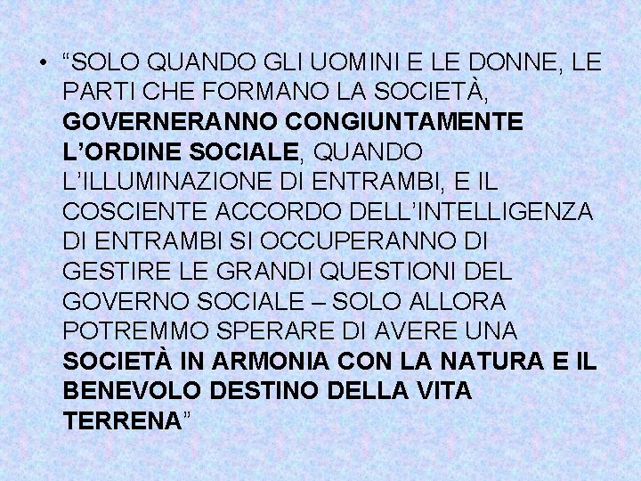  • “SOLO QUANDO GLI UOMINI E LE DONNE, LE PARTI CHE FORMANO LA