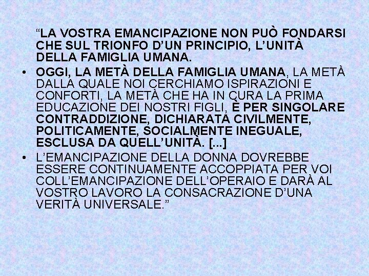 “LA VOSTRA EMANCIPAZIONE NON PUÒ FONDARSI CHE SUL TRIONFO D’UN PRINCIPIO, L’UNITÀ DELLA FAMIGLIA