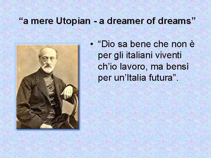 “a mere Utopian - a dreamer of dreams” • “Dio sa bene che non