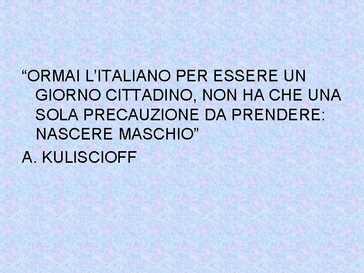 “ORMAI L’ITALIANO PER ESSERE UN GIORNO CITTADINO, NON HA CHE UNA SOLA PRECAUZIONE DA