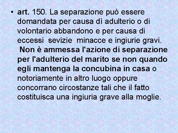  • art. 150. La separazione può essere domandata per causa dì adulterio o