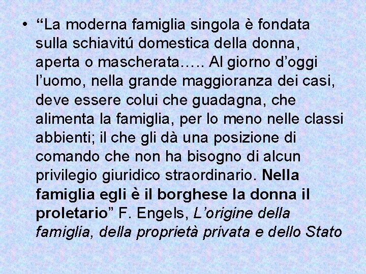  • “La moderna famiglia singola è fondata sulla schiavitú domestica della donna, aperta