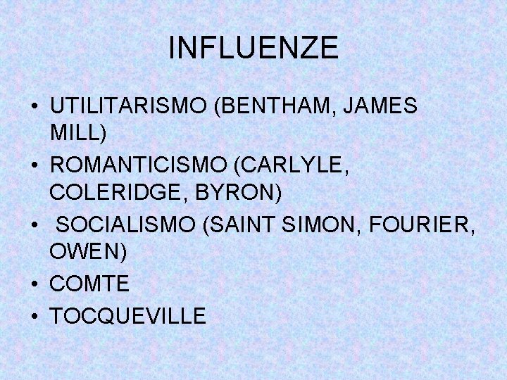 INFLUENZE • UTILITARISMO (BENTHAM, JAMES MILL) • ROMANTICISMO (CARLYLE, COLERIDGE, BYRON) • SOCIALISMO (SAINT