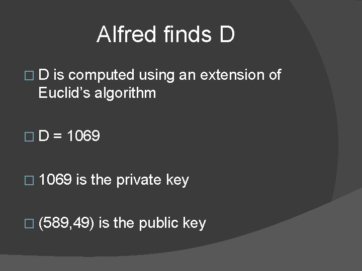 Alfred finds D �D is computed using an extension of Euclid’s algorithm �D =