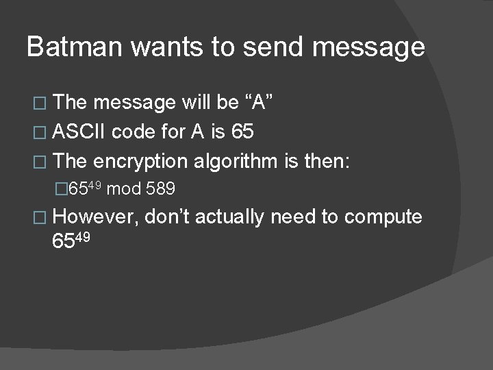 Batman wants to send message � The message will be “A” � ASCII code