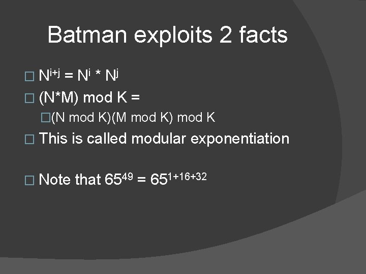 Batman exploits 2 facts � Ni+j = N i * Nj � (N*M) mod