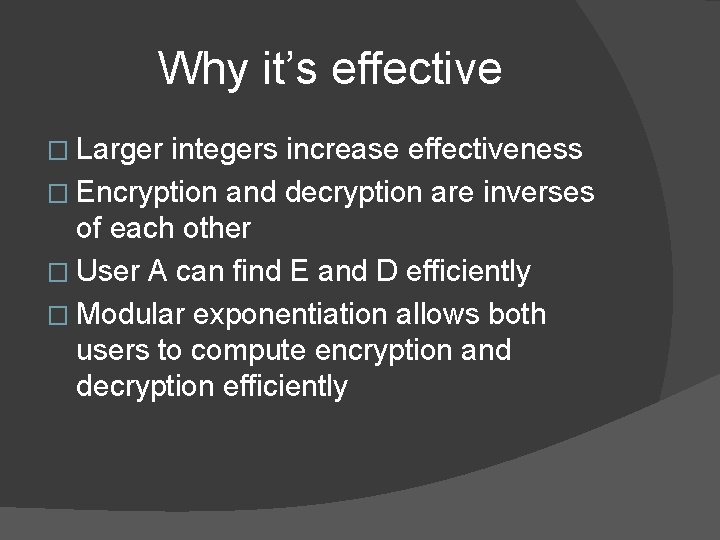 Why it’s effective � Larger integers increase effectiveness � Encryption and decryption are inverses