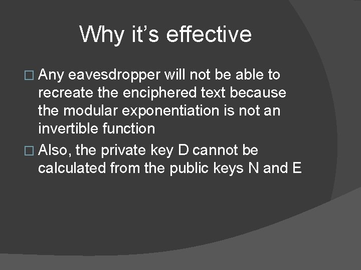 Why it’s effective � Any eavesdropper will not be able to recreate the enciphered