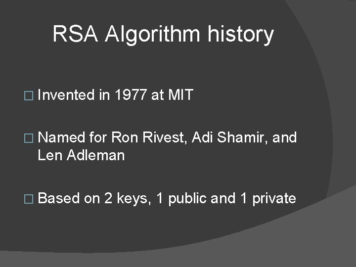 RSA Algorithm history � Invented in 1977 at MIT � Named for Ron Rivest,