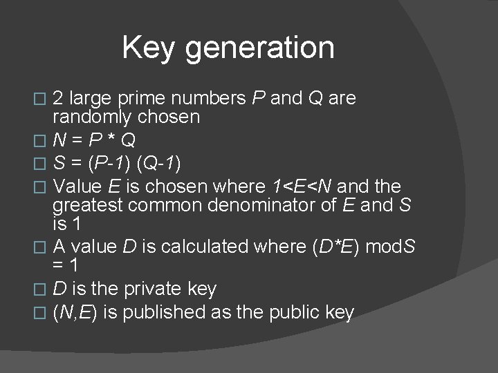 Key generation 2 large prime numbers P and Q are randomly chosen �N=P*Q �