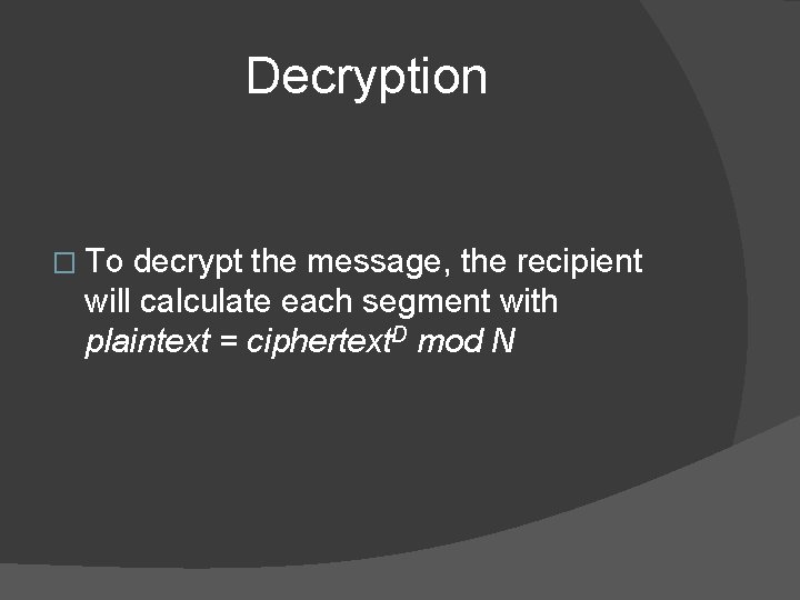 Decryption � To decrypt the message, the recipient will calculate each segment with plaintext