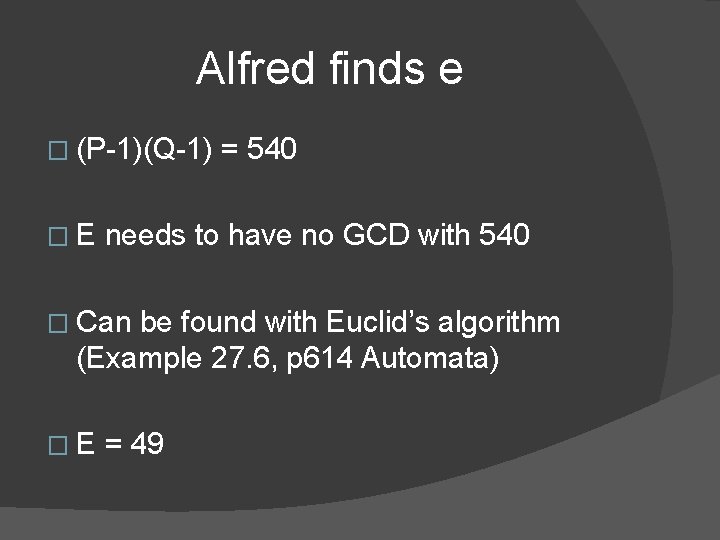 Alfred finds e � (P-1)(Q-1) �E = 540 needs to have no GCD with